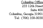 Columbus Office
233 12th Street
Suite 400
Columbus, Georgia 31901
Tel:  (706) 358-0030